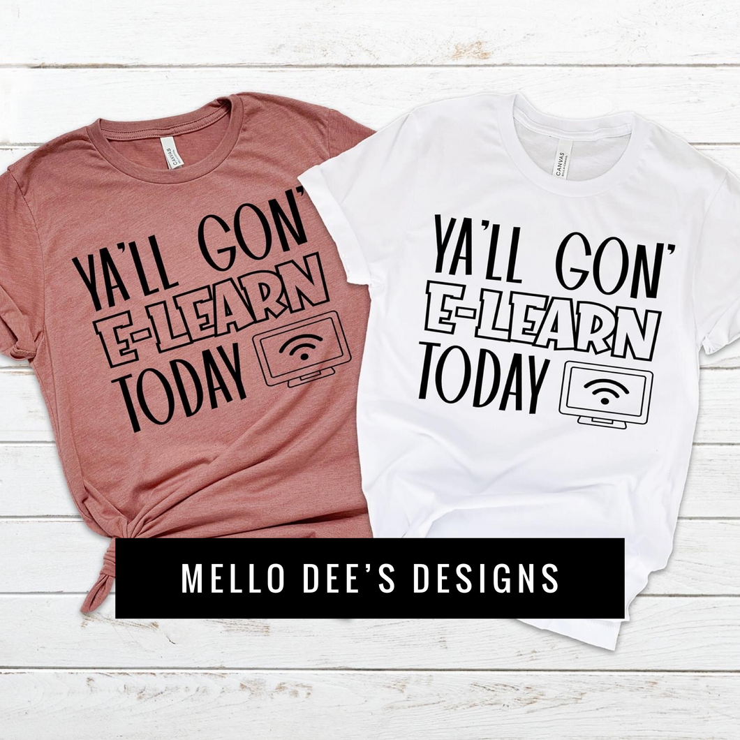 Y’all Gon’ E-Learn Today Tee